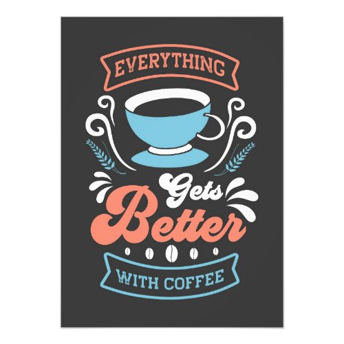 Coffee Lover Everything Gets Better With Coffee Photo Print