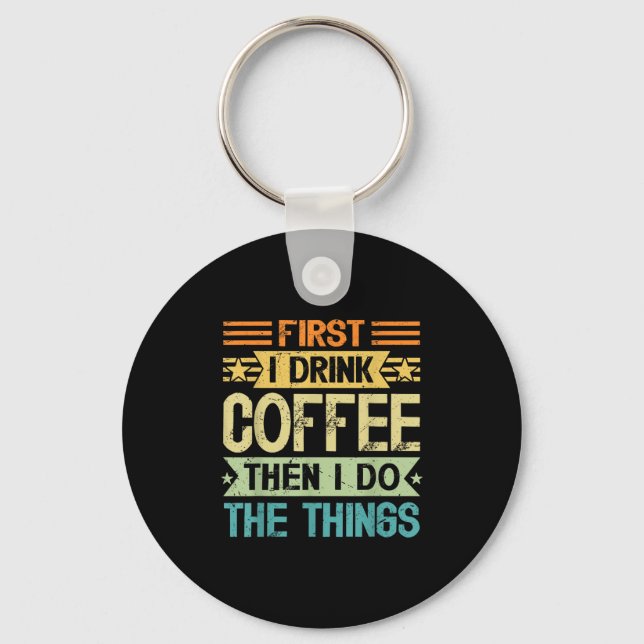 Coffee Lover First I Drink Coffee Then I Do The Th Keychain (Front)