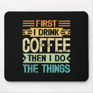 Coffee Lover First I Drink Coffee Then I Do The Th Mouse Pad
