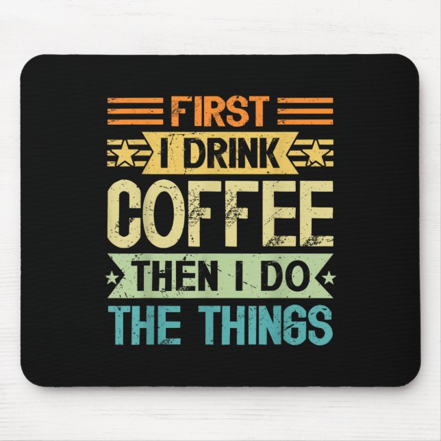 Coffee Lover First I Drink Coffee Then I Do The Th Mouse Pad (Front)