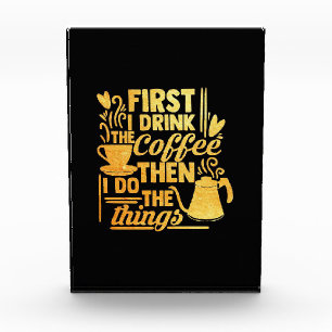 Coffee Lover First I Drink The Coffee Photo Block