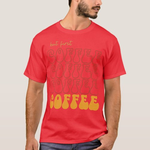 Coffee Lover Gift 6 T_Shirt