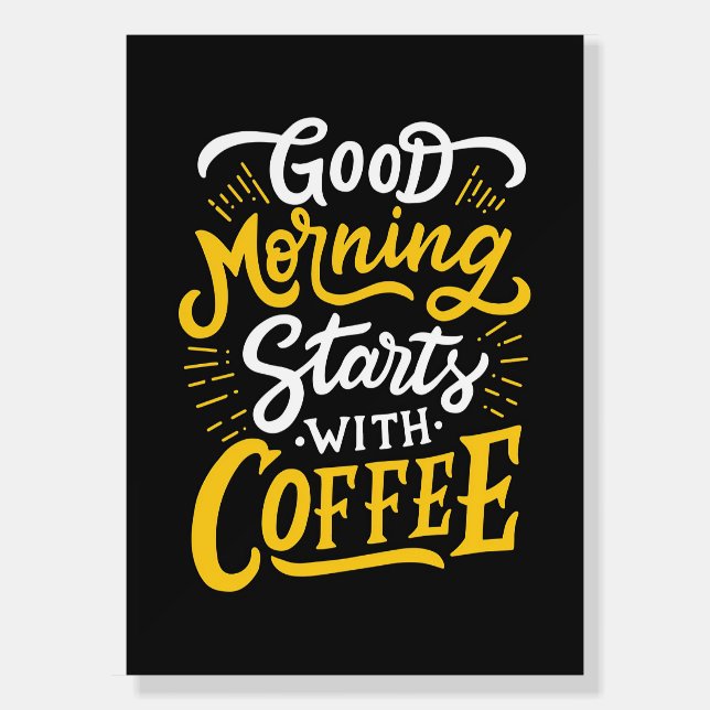 Coffee Lover Good Morning Starts With Coffee Foam Board (Front)
