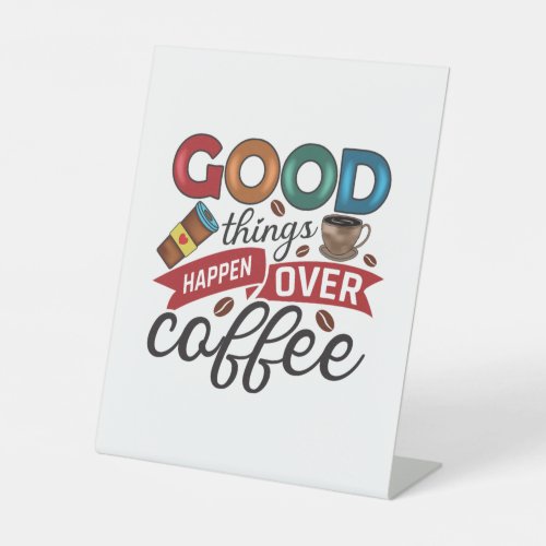 Coffee Lover Good Things Happen Over Coffee Pedestal Sign