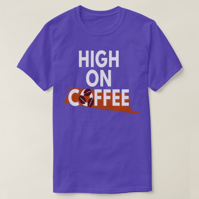 Coffee Lover High on Coffee T-Shirt (Design Front)