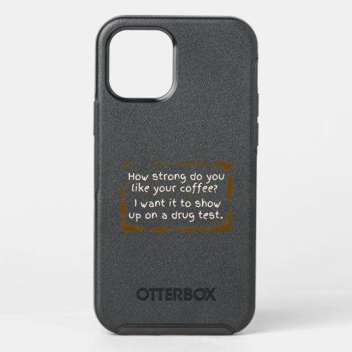 Coffee Lover _ How Strong Do You Like Your Coffee  OtterBox Symmetry iPhone 12 Pro Case
