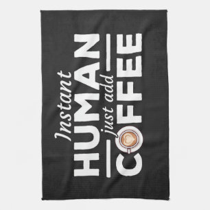 Coffee Lover Instant Human Add Coffee Kitchen Towel