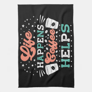 Coffee Lover Life Happens Coffee Helps Kitchen Towel