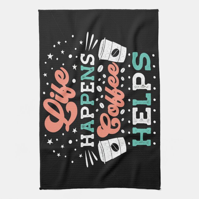 Coffee Lover Life Happens Coffee Helps Kitchen Towel (Vertical)