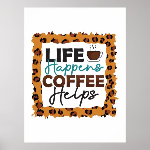 Coffee Lover Life Happens Coffee Helps Poster