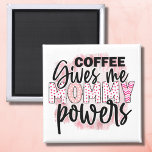 Coffee lover mom sayings pink trendy gifts magnet<br><div class="desc">Coffee lover mom sayings with a pink & black trendy gifts. Coffee gives me mommy powers quote on a white magnet.</div>