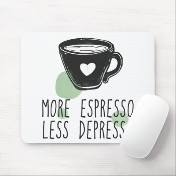 Coffee Lover More Espresso Less Depresso Funny Mouse Pad by ALittleSticky at Zazzle