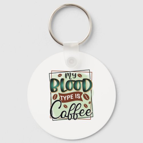 Coffee Lover My Type Is Coffee Keychain