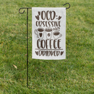 Coffee Lover OCD Obsessive Coffee Drinker Garden Flag