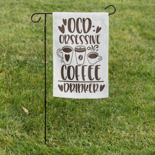 Coffee Lover OCD Obsessive Coffee Drinker Garden Flag (In SItu)