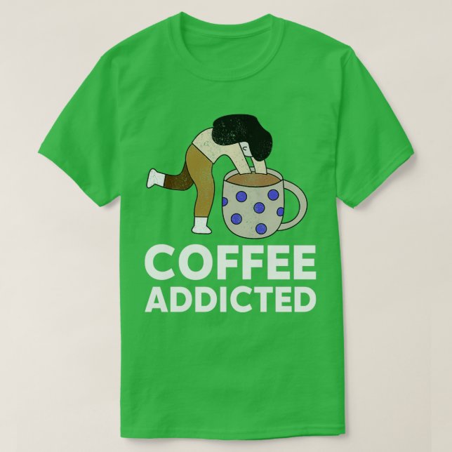 coffee lover t coffee addicted T-Shirt (Design Front)