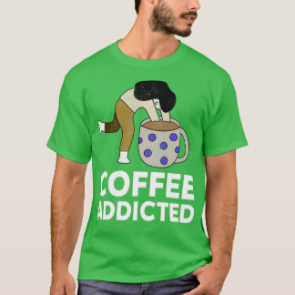 coffee lover t coffee addicted T-Shirt