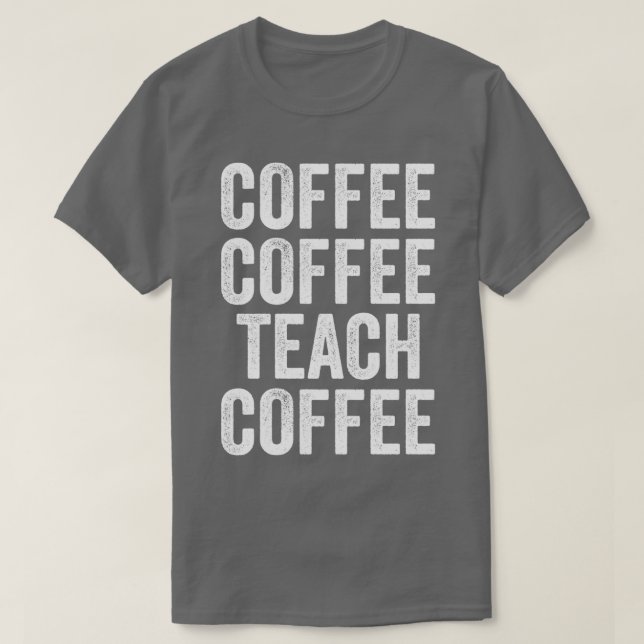 Coffee Lover Teacher Funny For Men And Women 2 T-Shirt (Design Front)
