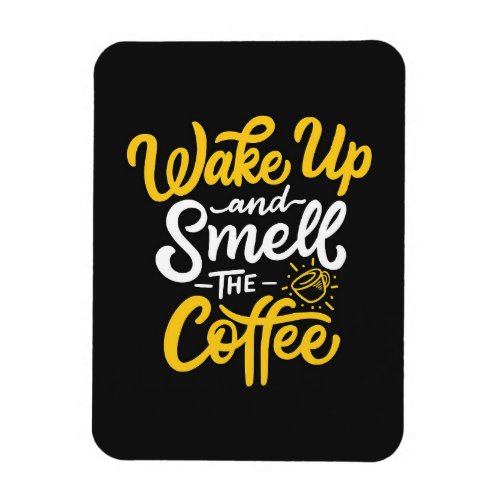 Coffee Lover Wake Up And Smell The Coffee Magnet