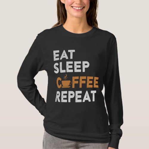Coffee Lovers _ Eat Sleep Coffee Repeat T_Shirt