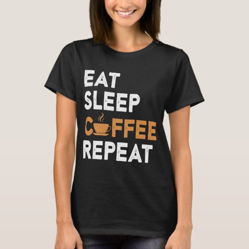 Coffee Lovers _ Eat Sleep Coffee Repeat T_Shirt
