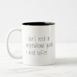 Coffee Lovers Funny Typography Mug<br><div class="desc">This mug features the quote "I don't need an inspirational quote I need coffee" on both sides of the mug. This makes the perfect gift for all those coffee lovers on your list!</div>