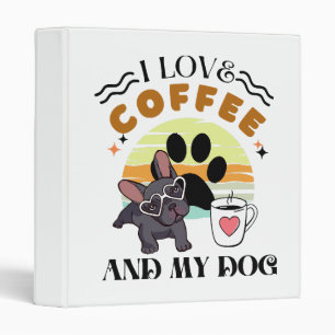 Coffee Lovers - I Love Coffee And My Dog 3 Ring Binder