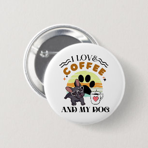 Coffee Lovers - I Love Coffee And My Dog Button