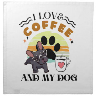 Coffee Lovers - I Love Coffee And My Dog Cloth Napkin