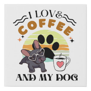 Coffee Lovers - I Love Coffee And My Dog Faux Canvas Print