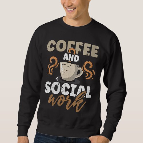 Coffee Lovers Social Worker Work Public Servant Ca Sweatshirt