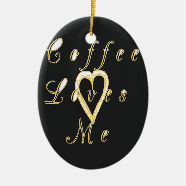 Coffee loves me. ceramic ornament (Front)