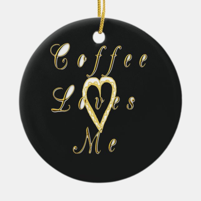 Coffee loves me. ceramic ornament (Front)