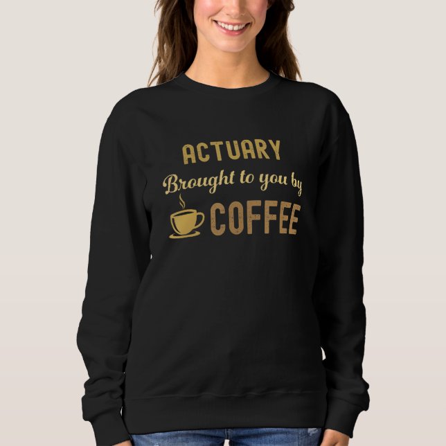 Coffee Loving Actuary Busy Exhausted  Cute Sweatshirt (Front)