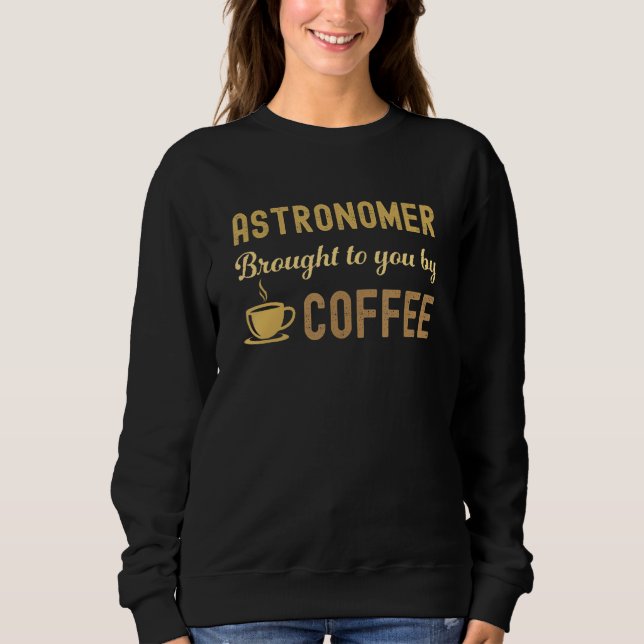 Coffee Loving Astronomer Busy Exhausted  Cute Sweatshirt (Front)