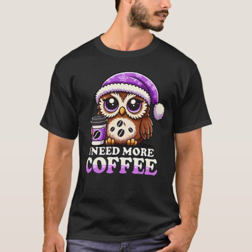 Coffee Loving Owl in Santa Hat _ Need More Coffee T_Shirt