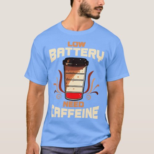 Coffee Low Battery Need Caffeine T_Shirt
