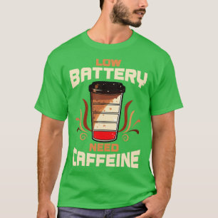 Coffee Low Battery Need Caffeine T-Shirt