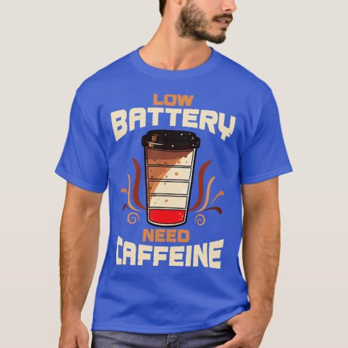 Coffee Low Battery Need Caffeine T_Shirt