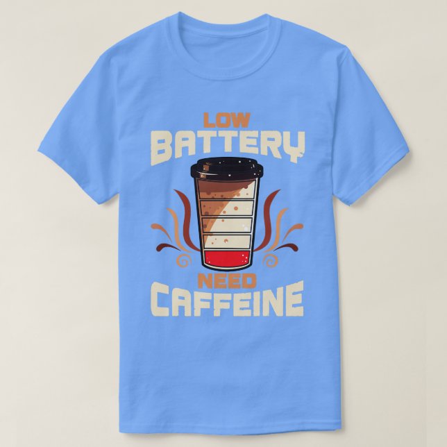 Coffee Low Battery Need Caffeine T-Shirt (Design Front)