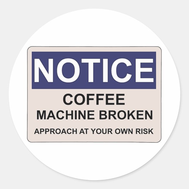 Coffee Machine Broken Humor Classic Round Sticker (Front)