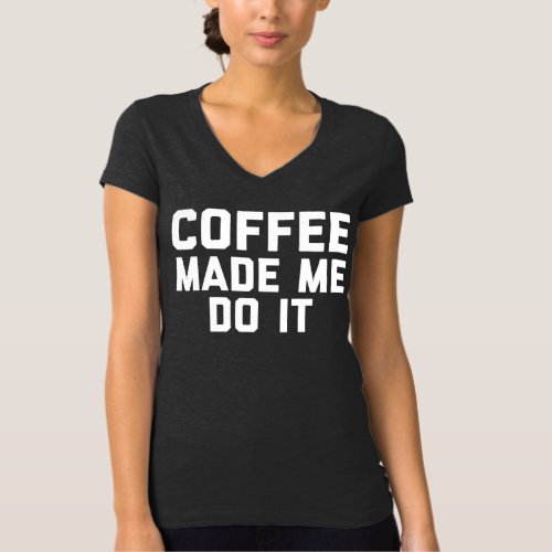 Coffee Made Me Do It Dark Grey V_Neck T_Shirt