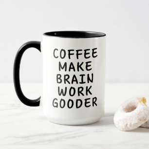 Coffee Make Brain Work Gooder Funny  Mug