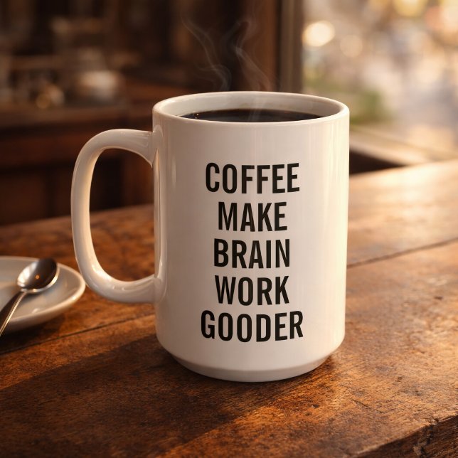 Coffee Make Brain Work Gooder Mug (Creator Uploaded)