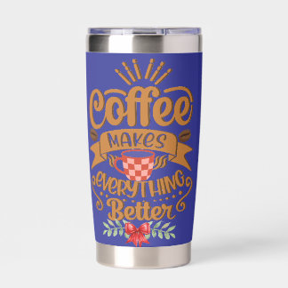 Coffee make everything better insulated tumbler