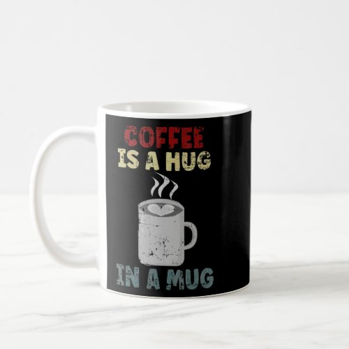 Coffee Maker Coffee Cup Coffee Is A Hug In A Mug 1