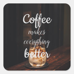 Coffee Makes Everything Better/ Coffee Quote Square Sticker