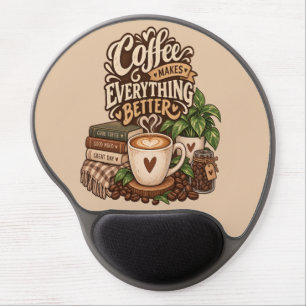 Coffee Makes Everything Better – Cozy Coffee Lover Gel Mouse Pad