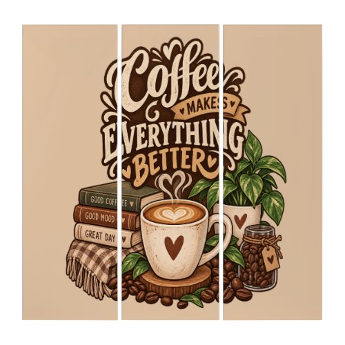 Coffee Makes Everything Better – Cozy Coffee Lover Triptych