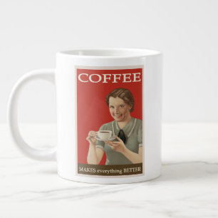 coffee makes EVERYTHING better Giant Coffee Mug